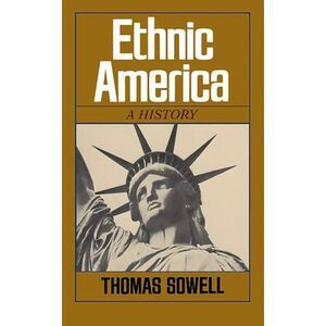 Ethnic America: A History -- Thomas Sowell